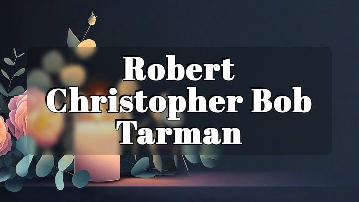 Robert Christopher Bob Tarman